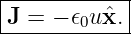 |------------|
|J = − 𝜖0uˆx. |
-------------
                                                                                         
                                                                                         
