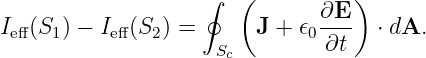                     ∮  (       ∂E )
Ieff(S1) − Ieff(S2 ) =      J + 𝜖0---  ⋅ dA.
                     Sc        ∂t
