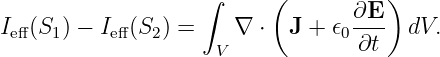                     ∫     (          )
I  (S ) − I  (S ) =    ∇ ⋅  J + 𝜖 ∂E-   dV.
 eff  1     eff  2     V           0 ∂t
