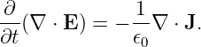 ∂-(∇ ⋅ E) = − 1-∇  ⋅ J.
∂t            𝜖0

