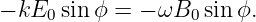 − kE0 sinϕ =  − ωB0 sin ϕ.

