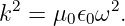  2        2
k =  μ0𝜖0ω .

