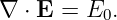 ∇ ⋅ E = E0.
