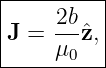 |---------|
|    2b   |
J =  --ˆz, |
-----μ0----
