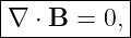 |----------|
|∇ ⋅ B = 0,|
------------
