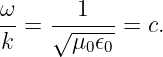 ω      1
--=  √------= c.
k      μ0𝜖0
