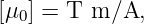 [μ0] = T m/A,
