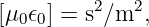 [μ 𝜖 ] = s2∕m2,
  0 0

