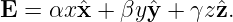 E  = αx ˆx + βyyˆ+  γzˆz.
