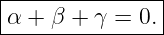 |--------------|
α +  β + γ = 0.|
----------------
