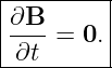 |--------|
|∂B      |
|----= 0.|
-∂t-------
