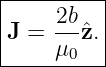 |---------|
|    2b   |
J =  --ˆz. |
-----μ0----
