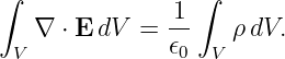 ∫                ∫
   ∇  ⋅ E dV = 1-   ρ dV.
 V             𝜖0  V
