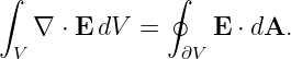 ∫             ∮
   ∇ ⋅ E dV =     E  ⋅ dA.
 V              ∂V
