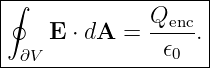 ∮-------------------|
|             Qenc- |
|   E ⋅ dA =   𝜖  . |
--∂V-------------0----
