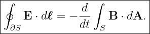 |∮----------------∫----------|
|              -d            |
|    E ⋅ dℓ = − dt   B ⋅ dA. |
--∂S---------------S---------
