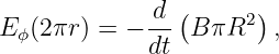               d (     2)
E ϕ(2πr) = − --  B πR   ,
             dt

