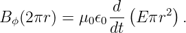 B (2πr ) = μ 𝜖 d-(E πr2 ).
 ϕ          0 0dt
