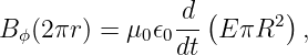 B  (2πr) = μ  𝜖 d-(E πR2 ),
  ϕ          00 dt
