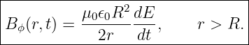 |----------------2----------------|
B ϕ(r,t) = μ0𝜖0R--dE-,     r > R. |
-------------2r---dt---------------
