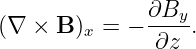 (∇ ×  B)  = − ∂By- .
        x      ∂z
