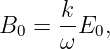       k-
B0 =  ω E0,
