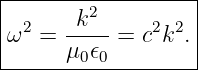 |------------------|
|      k2          |
|ω2 = -----=  c2k2.|
------μ0-𝜖0--------
