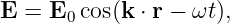 E = E0 cos(k ⋅ r − ωt),
