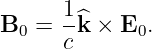       1-^
B0  = c k × E0.
