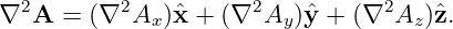 ∇2A  =  (∇2Ax )ˆx + (∇2Ay )ˆy + (∇2Az  )ˆz.
