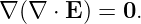 ∇ (∇  ⋅ E ) = 0.
