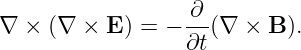 ∇ ×  (∇ × E ) = − ∂-(∇  × B ).
                  ∂t
