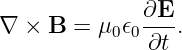               ∂E-
∇ × B  = μ0 𝜖0 ∂t .
