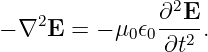                ∂2E
− ∇2E =  − μ0𝜖0--2-.
               ∂t

