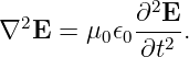             ∂2E
∇2E  =  μ0𝜖0---2 .
             ∂t
