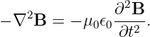     2           ∂2B--
− ∇  B =  − μ0𝜖0∂t2 .

