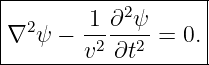 |------------------|
| 2     1 ∂2ψ      |
∇  ψ −  -2---2 = 0.|
--------v--∂t-------
