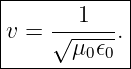 |------------|
|       1    |
|v = √------.|
-------μ0-𝜖0--

