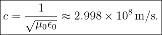 |-------1----------------------|
|c = √------≈ 2.998 × 108 m/s. |
-------μ0𝜖0--------------------|

