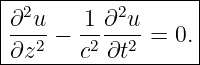 |-2--------2-------|
|∂-u-−  1-∂-u-=  0.|
-∂z2----c2∂t2-------
