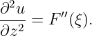   2
∂-u- = F ′′(ξ).
∂z2

