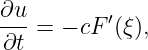 ∂u
---= − cF ′(ξ),
∂t

