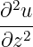  2
∂-u-
∂z2
