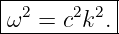 |----------|
-ω2-=-c2k2.-
