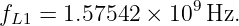 f   = 1.57542 × 109 Hz.
 L1
                                                                                         
                                                                                         
