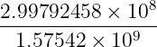 2.99792458  × 108
--------------9--
 1.57542 × 10