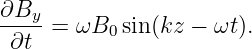 ∂By-
 ∂t =  ωB0 sin(kz − ωt).
