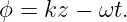 ϕ =  kz − ωt.
