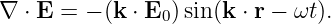 ∇ ⋅ E = − (k ⋅ E )sin(k ⋅ r − ωt).
               0
