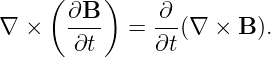     ( ∂B  )    ∂
∇ ×   ----  = ---(∇ × B ).
       ∂t     ∂t
